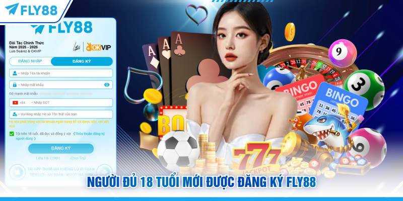 Người đủ 18 tuổi mới được đăng ký FLY88 