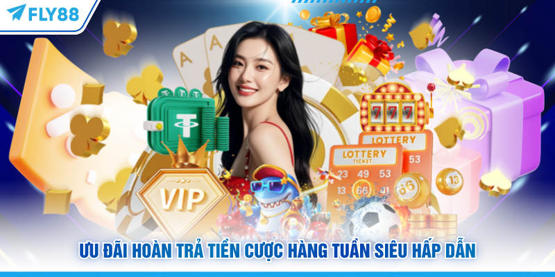 Ưu đãi hoàn trả tiền cược FLY88 hàng tuần siêu hấp dẫn