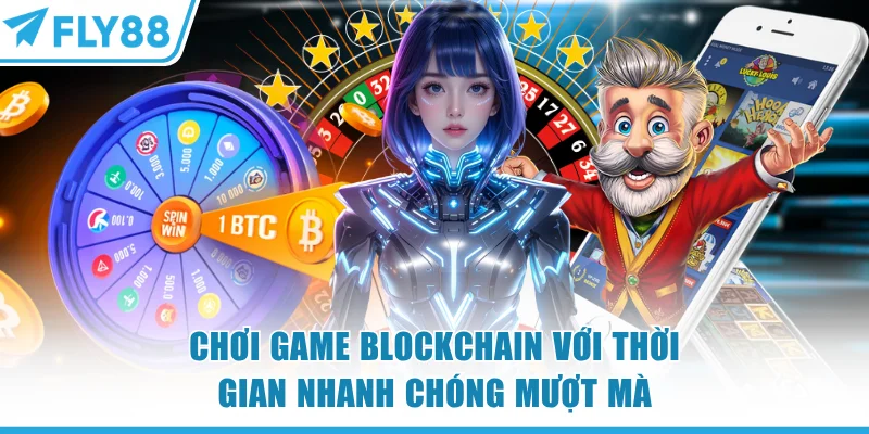 Chơi game blockchain FLY88 với thời gian nhanh chóng mượt mà