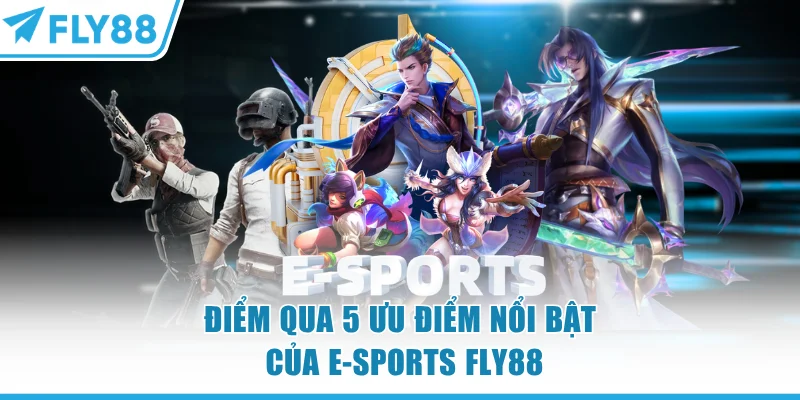 Điểm qua 5 ưu điểm nổi bật của E-sports FLY88