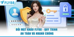 Đổi Mật Khẩu FLY88 - Quy Trình An Toàn Và Nhanh Chóng