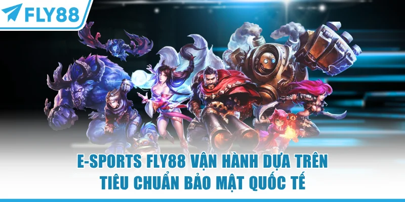 E-sports FLY88 vận hành dựa trên tiêu chuẩn bảo mật quốc tế